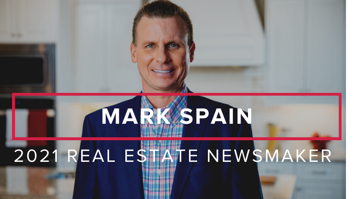 Mark Spain Named to Exclusive List of 2021 Real Estate Newsmakers