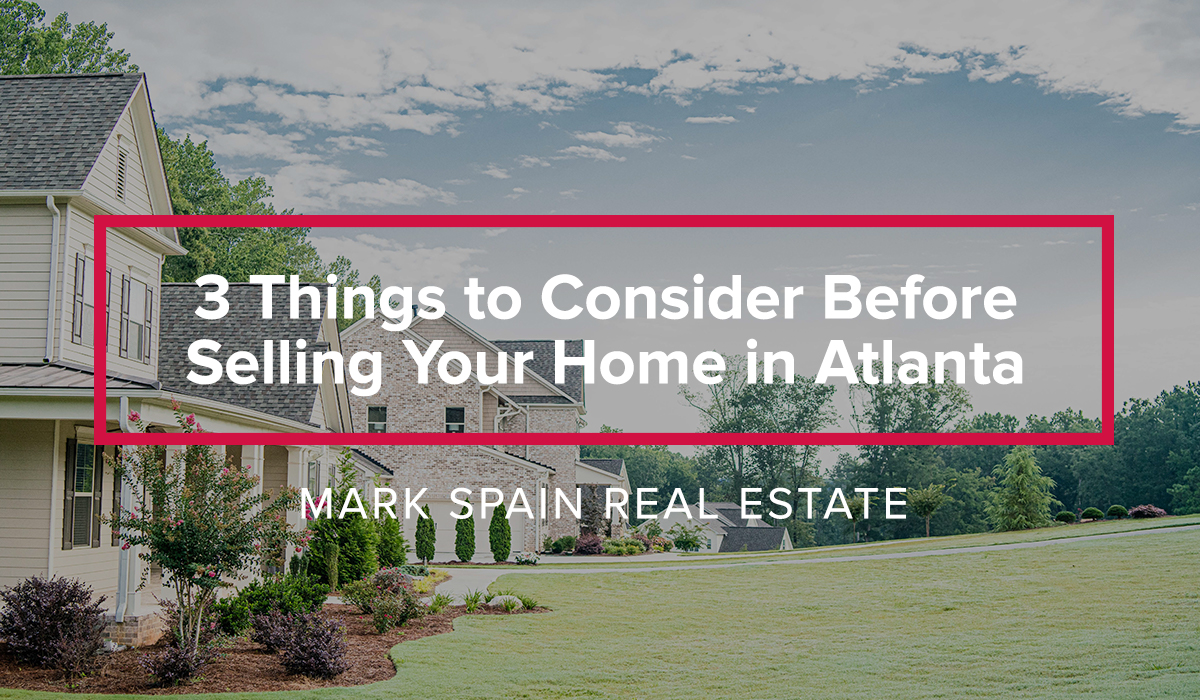 3 Helpful Things To Consider Before Selling Your Home In Atlanta