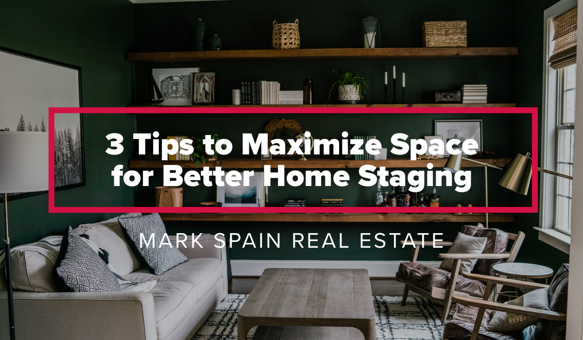 3 Tips to Maximize Space for Better Home Staging