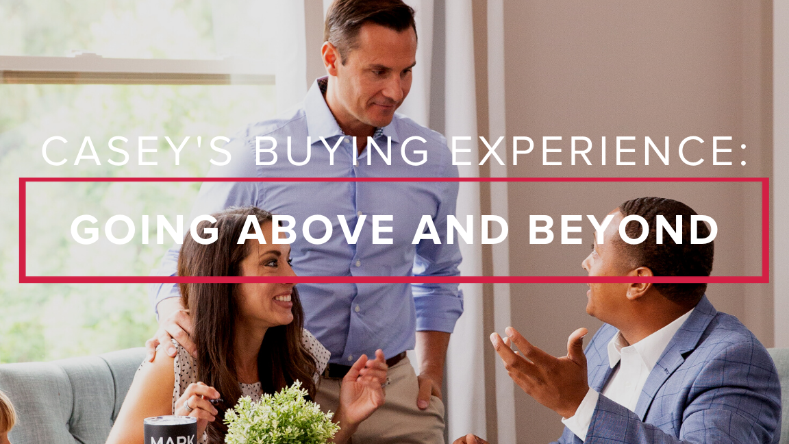 Casey’s Buying Experience: Going Above and Beyond