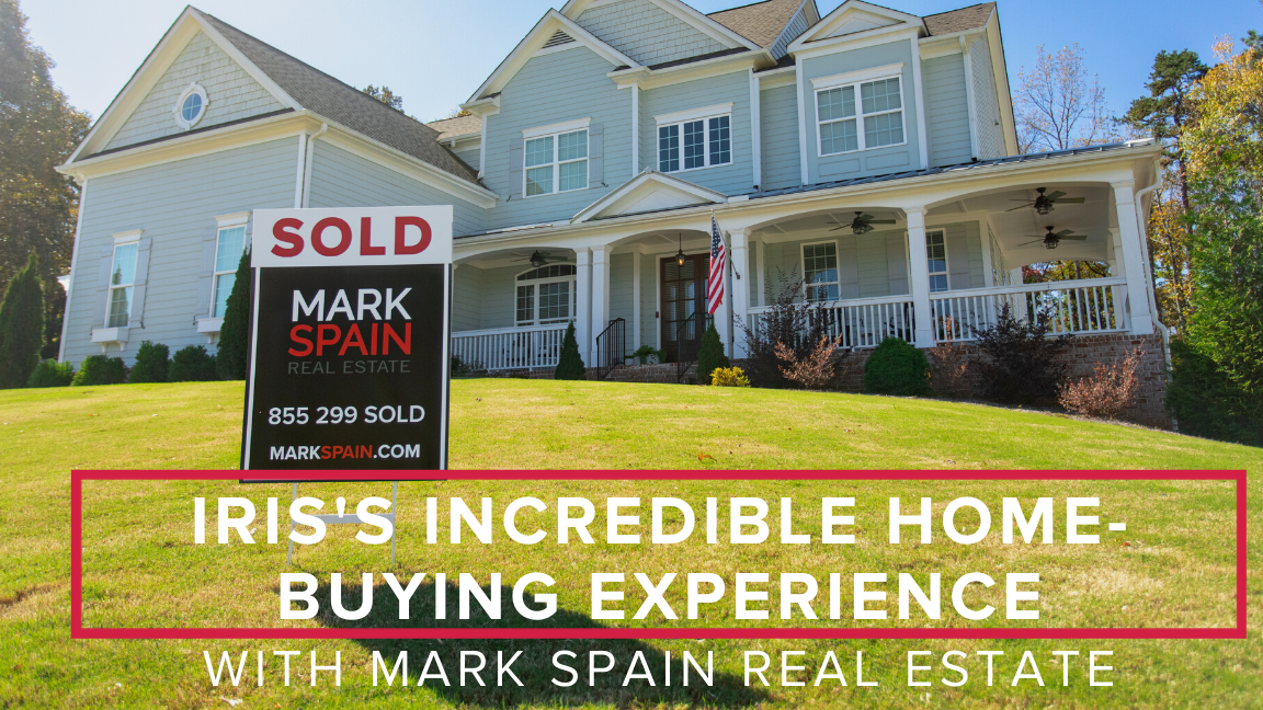 Iris’s Home-Buying Experience With Mark Spain Real Estate